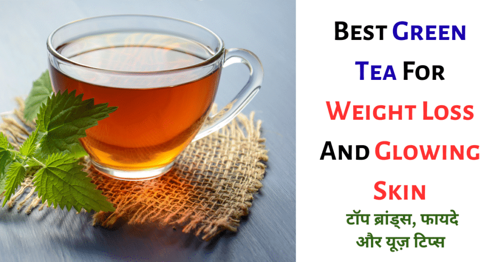 Best Green Tea for Weight Loss and Glowing Skin 