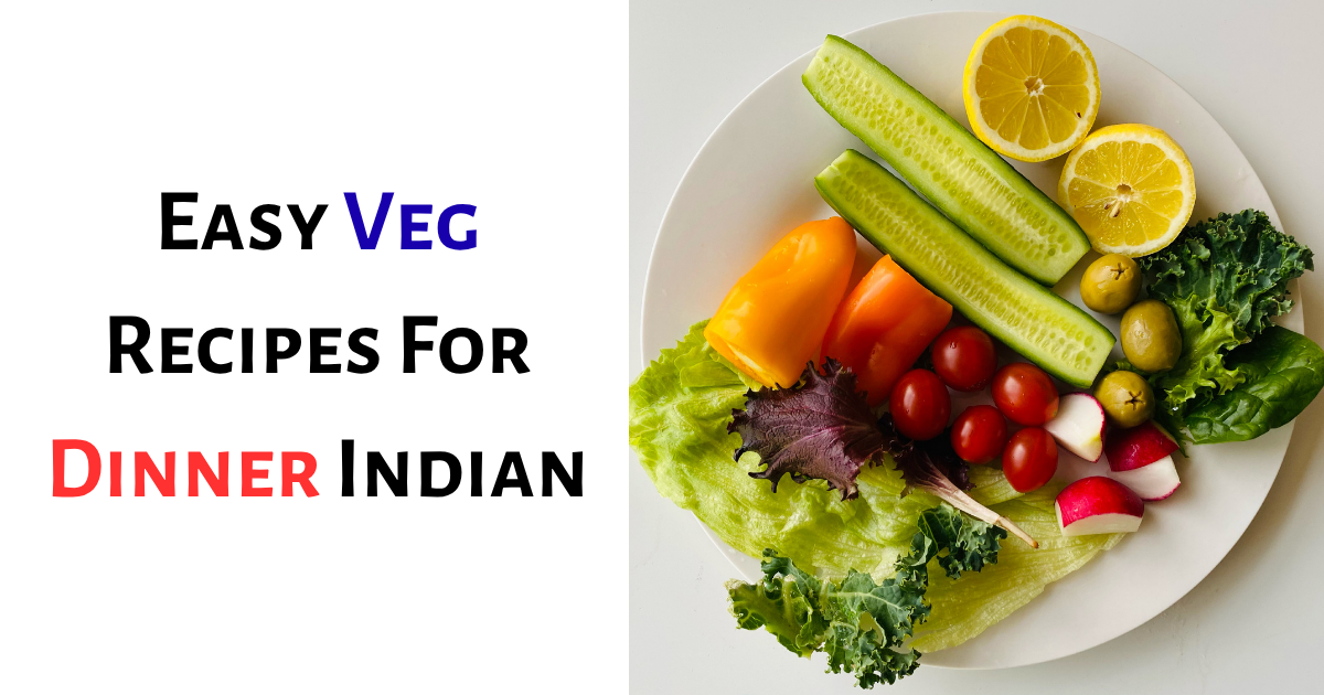Easy Veg Recipes for Dinner Indian