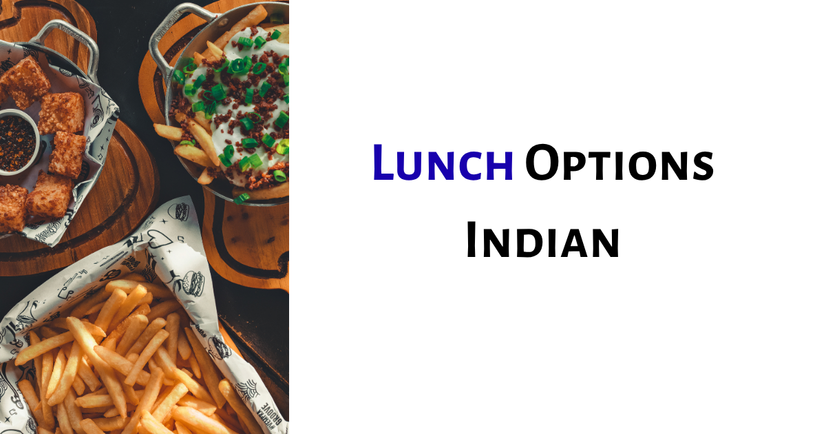Lunch Options Indian