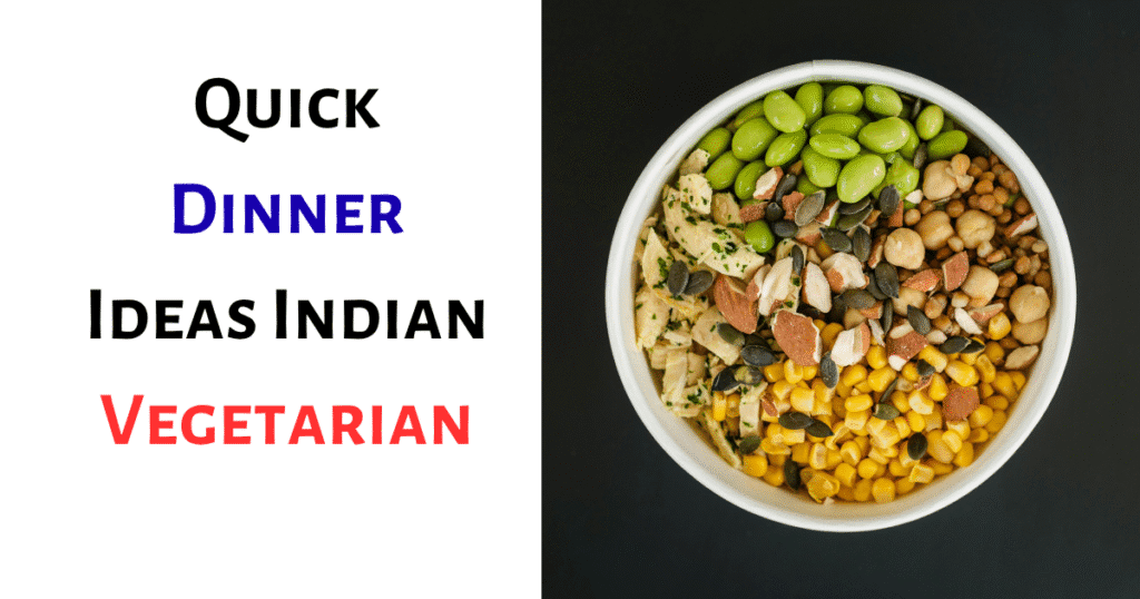Quick Dinner Ideas Indian Vegetarian